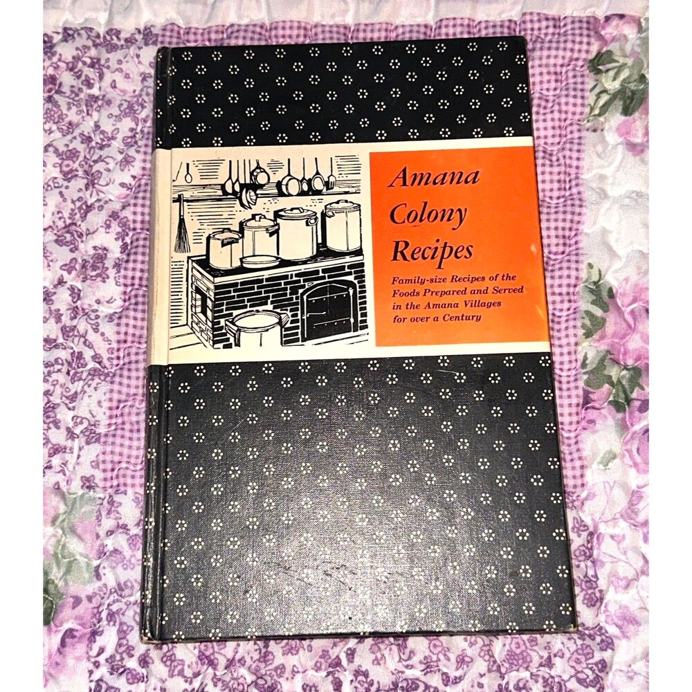 Vtg Cook Book - Amana Colony Recipes Iowa - Dated 1948 HC Amish Family Cookbook